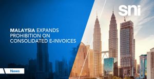 Malaysia Expands Prohibition on Consolidated E-Invoices