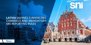 Latvia Defines e-Invoicing Channels & SRS Reporting Rules