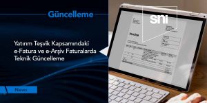 Yatırım Teşvikli e-Fatura ve e-Arşiv Faturalarda Teknik Güncelleme