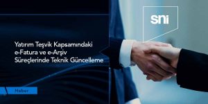 Yatırım Teşvikli e-Arşiv ve e-Faturalarda Teknik Güncelleme