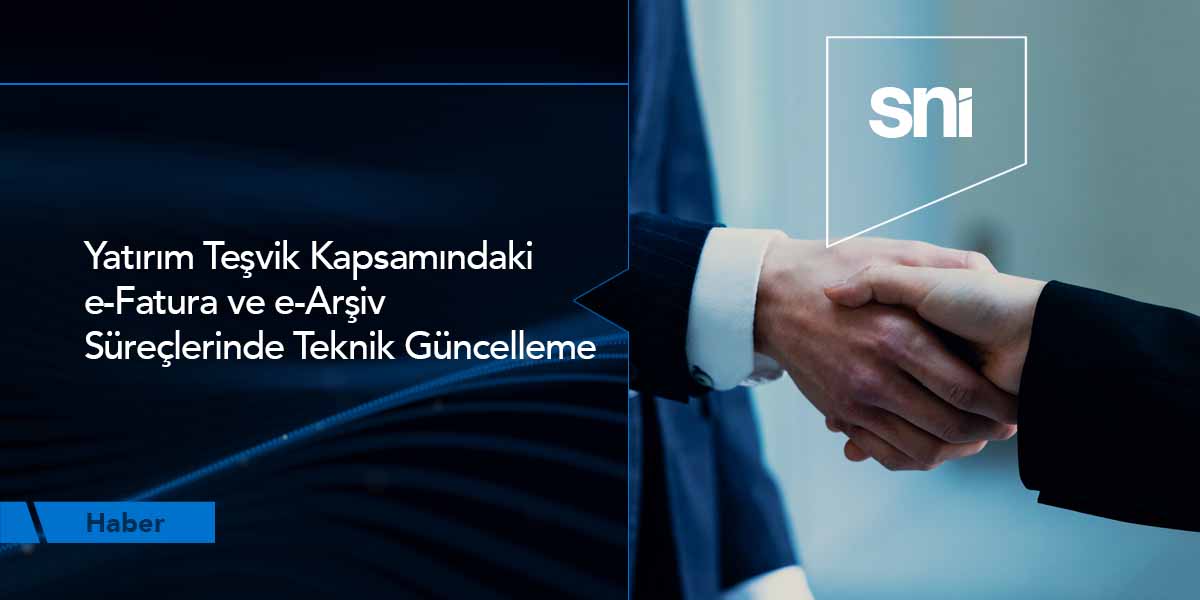 Yatırım Teşvikli e-Arşiv ve e-Faturalarda Teknik Güncelleme